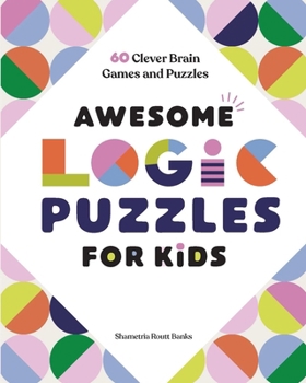 Paperback Awesome Logic Puzzles for Kids: 60 Clever Brain Games and Puzzles Book