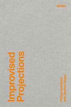 Paperback Improvised Projections: Philipp Goldbach with Steffen Siegel (KONTEXT) Book