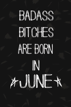 Paperback Badass Bitches Are Born In June: The Perfect Journal Notebook For Badass Bitches who born in June. Cute Cream Paper 6*9 Inch With 100 Pages Notebook F Book