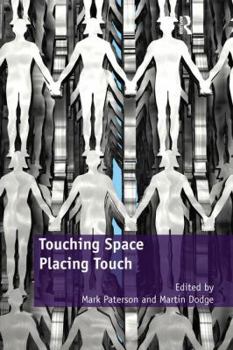 Paperback Touching Space, Placing Touch. Edited by Mark Paterson and Martin Dodge Book