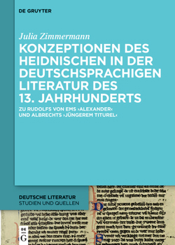 Hardcover Konzeptionen Des Heidnischen in Der Deutschsprachigen Literatur Des 13. Jahrhunderts: Zu Rudolfs Von EMS 'Alexander' Und Albrechts 'Jüngerem Titurel' [German] Book