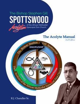 The Bishop Stephen Gill Spottswood Acolytes of the African Methodist Episcopal Zion Church, The Acolyte Manual 2nd Edition