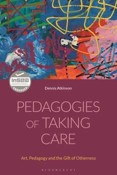 Paperback Pedagogies of Taking Care: Art, Pedagogy and the Gift of Otherness Book