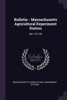 Bulletin - Massachusetts Agricultural Experiment Station: No.116-135