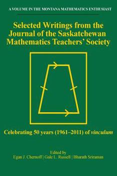 Selected Writings from the Journal of the Saskatchewan Mathematics Teachers' Society : Celebrating 50 Years (1961-2011) of Vinculum