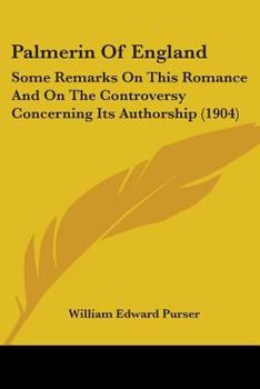 Paperback Palmerin Of England: Some Remarks On This Romance And On The Controversy Concerning Its Authorship (1904) Book
