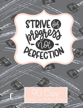 Paperback Strive for Progress not Perfection 90 Day Health and Wellness Tracker: Weight Loss Journal For Women- Meal Planner Grocery List - Weight Rep Strength Book