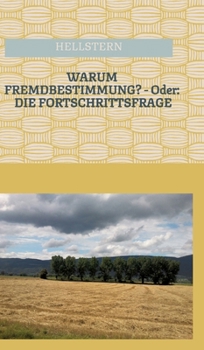 WARUM FREMDBESTIMMUNG? - Oder: Die Fortschrittsfrage (German Edition)