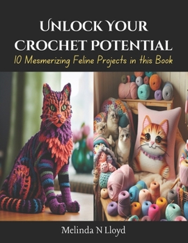 Paperback Unlock Your Crochet Potential: 10 Mesmerizing Feline Projects in this Book
