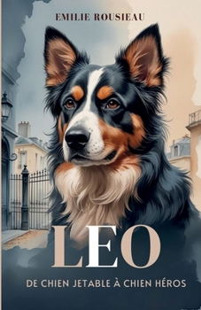 Leo: De Chien Jetable à Chien Héros (French Edition)