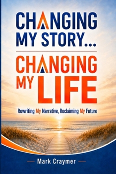 Paperback Changing My Story... Changing My Life: Rewriting My Narrative, Reclaiming My Future Book