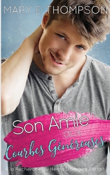 Son Amie aux Courbes Généreuses: UNE ROMANCE DE PETITE VILLE AVEC UNE HÉROÏNE AUX COURBES VOLUPTUEUSES (À la Recherche du Héros Littéraire Parfait) (French Edition)