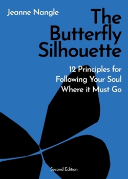 Paperback The Butterfly Silhouette: 12 Principles for Following Your Soul Where it Must Go Book
