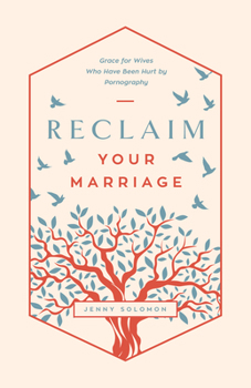 Paperback Reclaim Your Marriage: Grace for Wives Who Have Been Hurt by Pornography Book