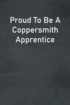 Paperback Proud To Be A Coppersmith Apprentice: Lined Notebook For Men, Women And Co Workers Book