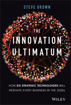 Hardcover The Innovation Ultimatum: How Six Strategic Technologies Will Reshape Every Business in the 2020s Book