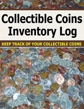 Paperback Collectible Coins Inventory Log: Keep Track of Your Collectible Coins. Convenient Inventory Log for Coin Collectors. Book