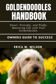 Paperback Goldendoodles Handbook: Smart, Friendly, and Fluffy: Mastering Life with Your Goldendoodle. Book