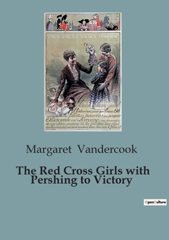Paperback The Red Cross Girls with Pershing to Victory Book