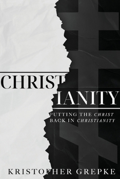 Christianity: Putting the Christ Back in Christianity