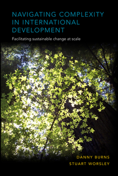 Hardcover Navigating Complexity in International Development: Facilitating Sustainable Change at Scale Book