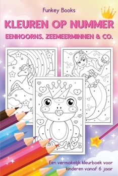 Paperback Kleuren op nummer - Eenhoorns, zeemeerminnen & Co.: Een vermakelijk kleurboek voor kinderen vanaf 6 jaar [Dutch] Book