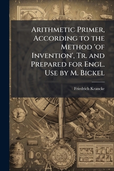 Paperback Arithmetic Primer, According to the Method 'of Invention', Tr. and Prepared for Engl. Use by M. Bickel Book