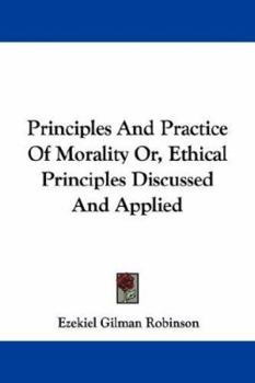 Paperback Principles And Practice Of Morality Or, Ethical Principles Discussed And Applied Book