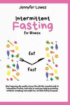 Intermittent Fasting For Women: Start improving the quality of your life with this essential guide to Intermittent Fasting. Learn how to reset your ... and weight loss, all while feeling energized