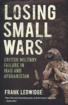 Paperback Losing Small Wars: British Military Failure in Iraq and Afghanistan Book