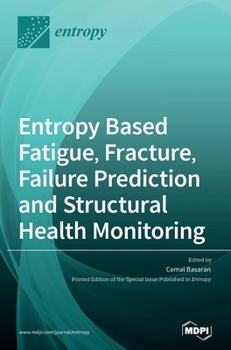 Hardcover Entropy Based Fatigue, Fracture, Failure Prediction and Structural Health Monitoring Book