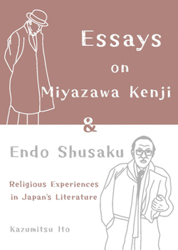 Essays on Miyazawa Kenji and Endo Shusaku: Religious Experiences in Japanâ(tm)S Literature