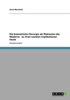 Paperback Die kosmetische Chirurgie als Phänomen der Moderne - zu ihren sozialen Implikationen heute [German] Book