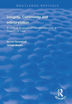 Paperback Integrity, Community and Interpretation: Critical Analysis of Ronald Dworkin's Theory of Law Book