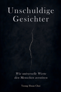 Unschuldige Gesichter: Wie universelle Werte den Menschen zerstören (German Edition)