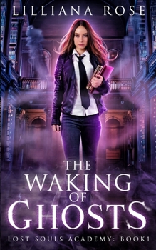 The Waking of Ghosts - Book #1 of the Lost Souls Academy