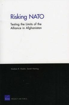 Paperback Risking NATO: Testing the Limits of the Alliance in Afghanistan / Book