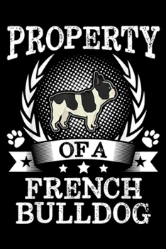 Property Of A French Bulldog: Property Of A French Bulldog Cute Dog Lover Gift  Journal/Notebook Blank Lined Ruled 6x9 100 Pages