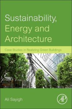 Hardcover Sustainability, Energy and Architecture: Case Studies in Realizing Green Buildings Book