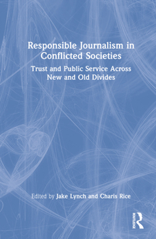 Hardcover Responsible Journalism in Conflicted Societies: Trust and Public Service Across New and Old Divides Book