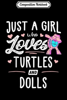 Composition Notebook: Just A Girl Who Loves Turtles And Dolls Gift Women  Journal/Notebook Blank Lined Ruled 6x9 100 Pages