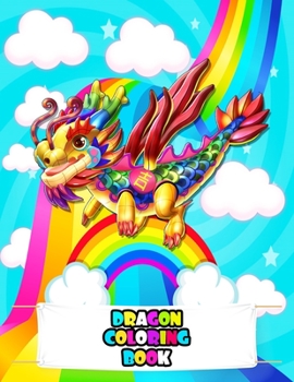 Dragon Coloring Book: An Kids Dragon Coloring Book with Beautiful Flowers, Adorable Animals, Fun Dragon, and Relaxing Dragons Designs (Drago