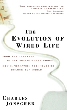 Paperback The Evolution of Wired Life: From the Alphabet to the Soul-Catcher Chip -- How Information Technologies Change Our World Book