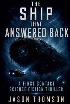 The Ship That Answered Back: A First Contact Science Fiction Thriller