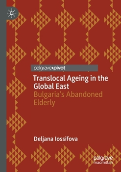 Paperback Translocal Ageing in the Global East: Bulgaria's Abandoned Elderly Book