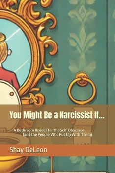 Paperback You Might Be a Narcissist If...: A Bathroom Reader for the Self-Obsessed (and the People Who Put Up With Them) Book