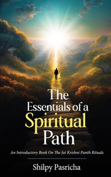 Paperback The Essentials of a Spiritual Path - An Introductory Book on the Jai Krishni Panth Rituals Book