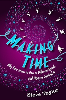 Hardcover Making Time: Why Time Seems to Pass at Different Speeds and How to Control It Book