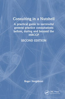 Hardcover Consulting in a Nutshell: A practical guide to successful general practice consultations before, during and beyond the MRCGP Book