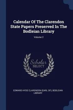 Paperback Calendar Of The Clarendon State Papers Preserved In The Bodleian Library; Volume 2 Book